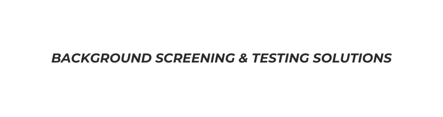 Background Screening Testing Solutions